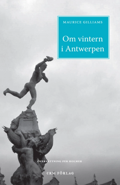 Om vintern i Antwerpen; Maurice Gilliams; 2013