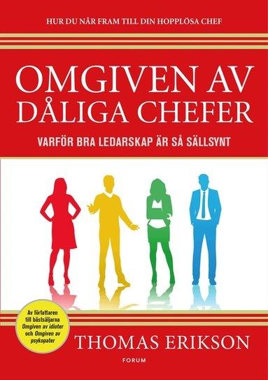 Omgiven av dåliga chefer : varför bra ledarskap är så sällsynt; Thomas Erikson; 2018