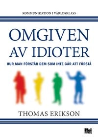 Omgiven av idioter : hur man förstår dem som inte går att förstå; Thomas Erikson; 2014