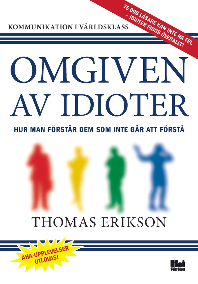 Omgiven av idioter : hur man förstår dem som inte går att förstå; Thomas Erikson; 2014