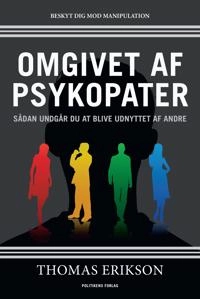 Omgivet af psykopater : sådan undgår du at blive udnyttet af andre; Thomas Erikson, Henrik Andersen; 2019