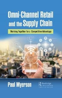 Omni-channel retail and supply chain : working together for a competitive advantage; Paul Myerson; 2020