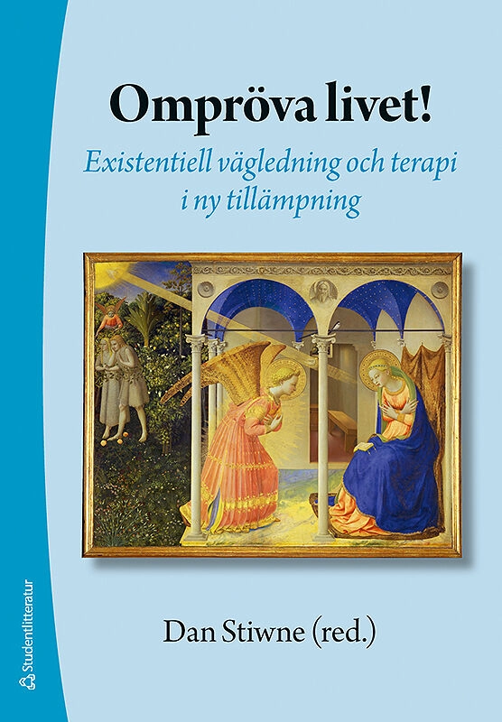 Ompröva livet! : existentiell vägledning och terapi i ny tillämpning; Dan Stiwne; 2009