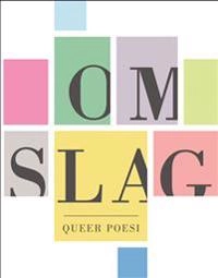 Omslag : queer poesi; Athena Farrokzhad, Linn Hansén, Jonas Brun, Mara Lee, Jenny Tunedal, Hanna Hallgren, Kristoffer Folkhammar, Tova Gerge, Leif Holmstrand, Johan Jönson, Sofia Klittmark, Emmanuel Nyberg, Sofia Pulls, Matilda Roos, Kajsa Sundin; 2010