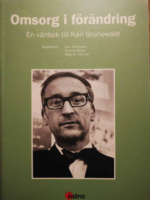 Omsorg i förändring : en vänbok till Karl Grunewald; Karl Grunewald, Olov Andersson, Thomas Barow, Magnus Tideman; 2011