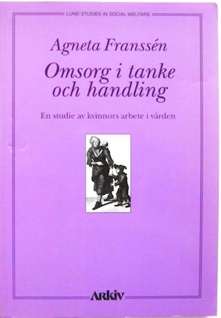 Omsorg i tanke och handling : en studie av kvinnors arbete i vården; Agneta Franssén; 1997
