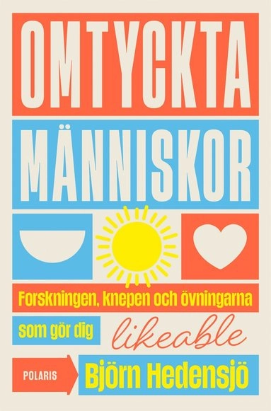 Omtyckta människor : forskningen, knepen och övningarna som gör dig likeable; Björn Hedensjö; 2023