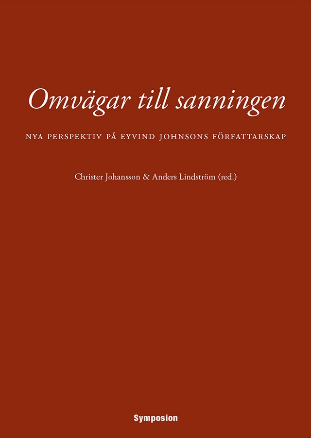Omvägar till sanningen : nya perspektiv på Eyvind Johnsons författarskap; Christer Johansson, Anders Lindström; 2015