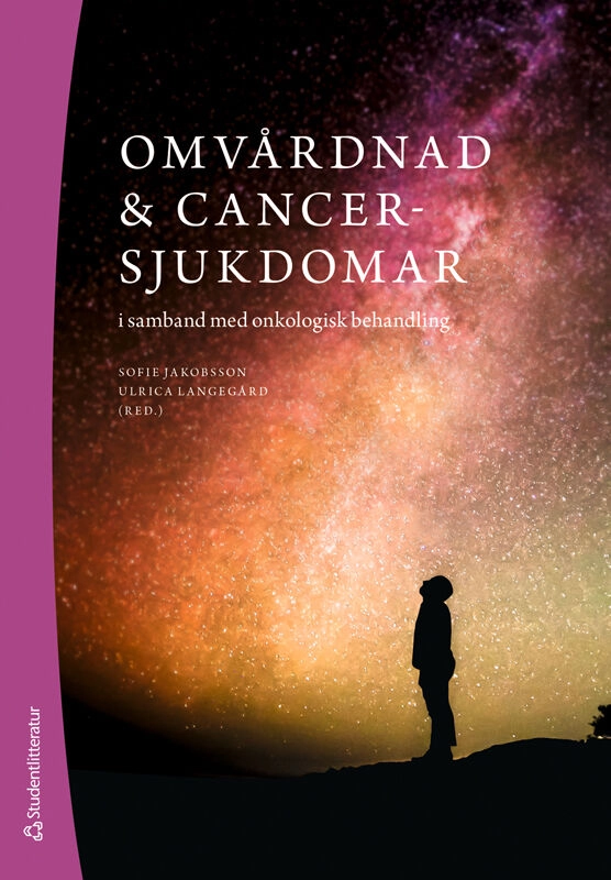 Omvårdnad & cancersjukdomar : i samband med onkologisk behandling; Sofie Jakobsson, Ulrica Langegård, Viveka Andersson, Ann-Caroline Holst, Mia Johansson; 2023