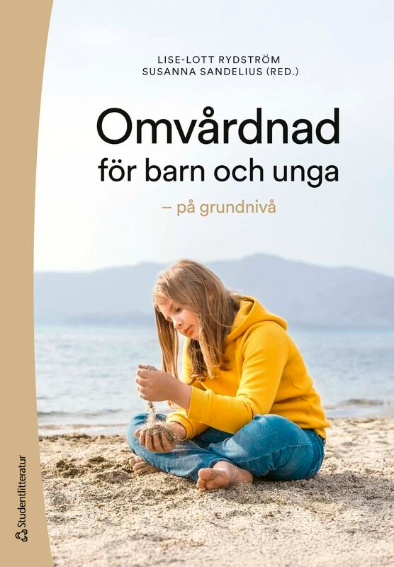 Omvårdnad för barn och unga : på grundnivå; Lise-Lott Rydström, Susanna Sandelius, Cecilia Bartholdson, Anna-Lena Brorsson, Catarina Cederved, Emily Djärv, Liza Klacksell Israelsson, Marie-Louise Kågström, Pernilla Pergert, Anna Stålberg, Anna Stäke, Kirsi Tiitinen Mekhail, Björn Tingberg, Maria Ödling; 2026