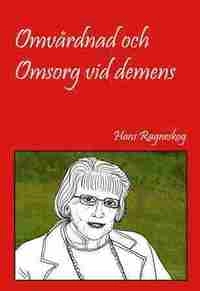 Omvårdnad och omsorg vid demens; Hans Ragneskog; 2011