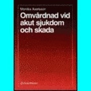 Omvårdnad vid akut sjukdom och skada; Monika Axelsson; 1997