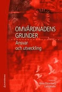Omvårdnadens grunder : ansvar och utveckling; Catrin Björvell, Kerstin Blomqvist, Christina Carlsson, Anna Dunér, Anneli Eriksson, Jan Florin, Stina Fransson Sellgren, Ewa Idvall, Eva Jakobsson, Eva Lidén, Kim Lützen, Kerstin Nilsson Kajermo, Jesper Olsson, Hans Rystedt, Stefan Sävenstedt, Ingrid Thorell-Ekstrand, Agneta Wennman-Larsen, Elisabet Werntoft, Thomas Winman, Annica Öhrn; 2009