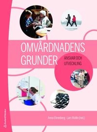 Omvårdnadens grunder - Ansvar och utveckling; Anna Ehrenberg, Lars Wallin, Ann-Christine Andersson, Anna Anåker, Charlotta van Eggermont Arwidson, Ida Björkman, Catrin Björvell, Kerstin Blomqvist, Christina Carlsson, Eric Carlström, Anna-Karin Edberg, Annette Erichsen, Anneli Eriksson, Jan Florin, Anna Forsberg, Henrietta Forsman, Henna Hasson, Eva Jakobsson Ung, Ann-Sofie Källberg, Kim Lützén, Kerstin Nilsson Kajermo, Annika Nordin, Pia Petersson, Hans Rystedt, Stefan Sävenstedt, Ingrid Thorell-Ekstrand, Agneta Törnquist, Agneta Wennman-Larsen, Elisabet Werntoft, Thomas Winman, Annica Öhrn; 2019