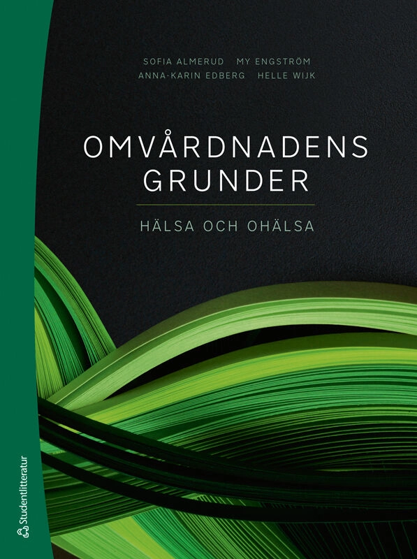 Omvårdnadens grunder : hälsa och ohälsa; Sofia Almerud, My Engström, Anna-Karin Edberg, Helle Wijk, Lilas Ali, Anette Alvariza, Pia Andersson, Margareta Asp, Malin Axelsson, Mariette Bengtsson, Monica Bergqvist, Eva-Karin Bergström, Carina Bååth, David Edvardsson, Inger Ekman, Mirjam Ekstedt, Marie Ernsth Bravell, Tanja Gustafsson, Agneta Gånemo, Malin Hansson, Amanda Hellström, Ingela Henoch, Lena Johansson, Unn-Britt Johansson, Ulrika Källman, Anneli Löf, Lena Marmstål Hammar, Beata Molin, Maria Norinder, Sepideh Olausson, Kerstin Prignitz Sluys, Josefin Rahmqvist, Birgit H. Rasmussen, Anneli Ringblom, Ann-Marie Rydholm Hedman, Karin Stenzelius, Anna Strömberg, Märtha Sund Levander, Kristina Svantesson, Anna Swall, Johanna Ulfvarson, Sara Wallström, Albert Westergren, Joakim Öhlén; 2025