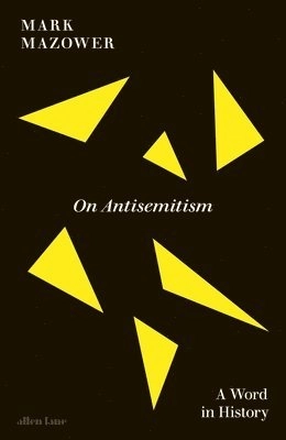 On antisemitism : a word in history; Mark Mazower; 2025