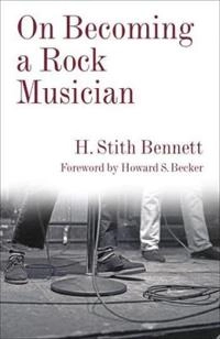 On Becoming a Rock Musician; H Stith Bennett; 2017