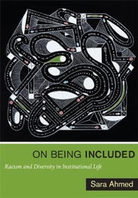 On being included : racism and diversity in institutional life; Sara Ahmed; 2012