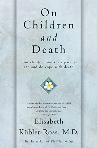 On children and death : how children and their parents can and do cope with death; Elisabeth Kübler-Ross; 1997