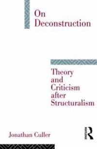 On deconstruction : theory and criticism after structuralism; Jonathan D. Culler; 1983