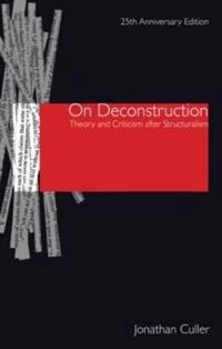 On deconstruction : theory and criticism after structuralism; Jonathan D. Culler; 2008