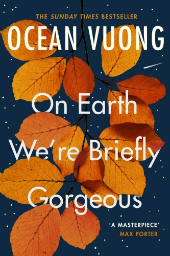 On Earth We're Briefly Gorgeous; Ocean Vuong; 2020
