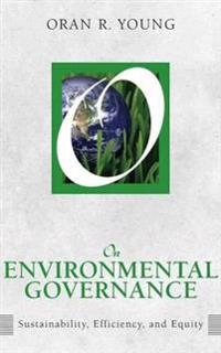 On environmental governance : sustainability, efficiency, and equity; Oran R. Young; 2013