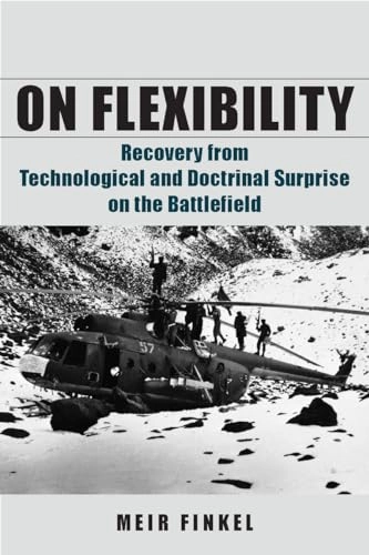 On flexibility : recovery from technological and doctrinal surprise on the battlefield; Meir Finkel; 2011