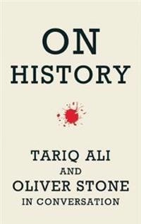 On history : Tariq Ali and Oliver Stone in conversation; Tariq Ali; 2011