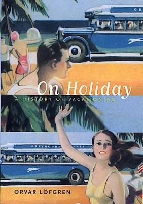 On holiday : a history of vacationing; Orvar Löfgren; 1999