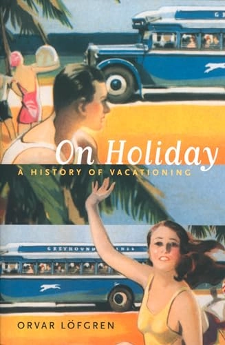 On holiday : a history of vacationing; Orvar Löfgren; 1999