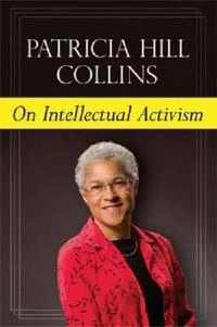 On intellectual activism; Patricia Hill Collins; 2013