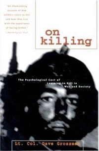 On killing : the psychological cost of learning to kill in war and society; Dave Grossman; 2009