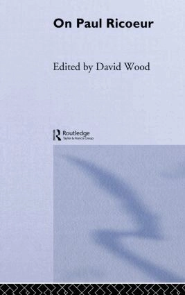 On Paul Ricoeur : narrative and interpretation; David Wood; 2011