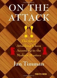 On the Attack: The Art of Attacking Chess According to the Modern Masters; Jan Timman