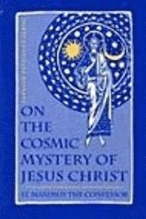On the cosmic mystery of Jesus Christ : selected writings; 580-662 helgon Maximos Bekännaren; 2003