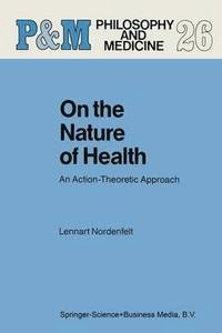 On the nature of health : an action-theoretic approach; Lennart Nordenfelt; 1987