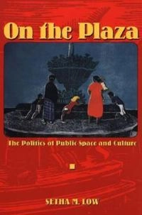 On the plaza : the politics of public space and culture; Setha M. Low; 2000