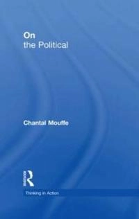 On the political; Chantal Mouffe; 2005
