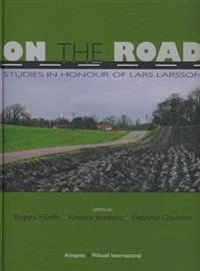 On the Road : studies i honour of Lars Larsson; Birgitta Hårdh, Kristina Jennbert, Deborah Olausson; 2007