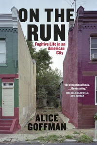 On the run : fugitive life in an American city; Alice Goffman; 2014