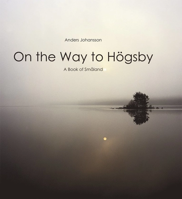 On the way to Högsby : a book of Småland; Anders Johansson; 2008