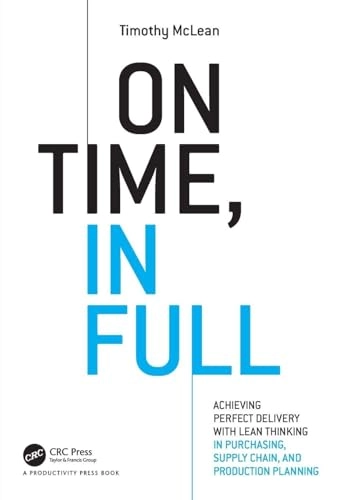 On time, in full  : achieving perfect delivery with lean thinking in purchasing, supply chain, and production planning; Timothy Mclean; 2017