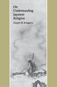 On understanding Japanese religion; Joseph Mitsuo Kitagawa; 1987