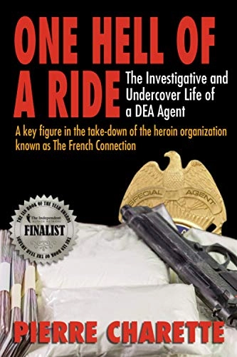 One Hell of a Ride: The Investigative and Undercover Life of a DEA Agent; Pierre Charette