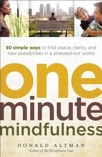 One-minute Mindfulness; Donald Altman; 2011