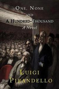 One, none and a hundred-thousand : a novel; Luigi Pirandello; 2017