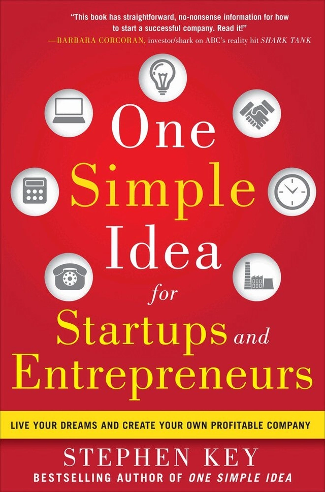One simple idea for startups and entrepreneurs : live your dreams and create your own profitable company [Elektronisk resurs]; Stephen Key; 2012