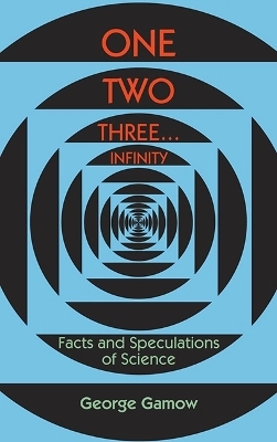 One, two, three...infinity - facts and speculations of science; George Gamow; 2003