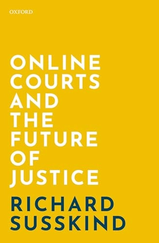 Online Courts and the Future of Justice; Richard Susskind; 2019